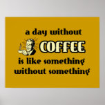 A Day Without Coffee Funny Poster posters