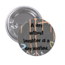 "A Day Without Laughter Is A Day Wasted!" Pin