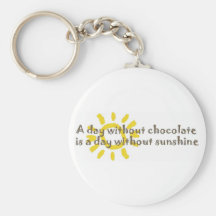 A Day without Sunshine is a Day without Chocolate Keychains