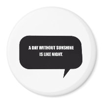 A DAY WITHOUT SUNSHINE IS LIKE NIGHT