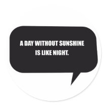 A DAY WITHOUT SUNSHINE IS LIKE NIGHT