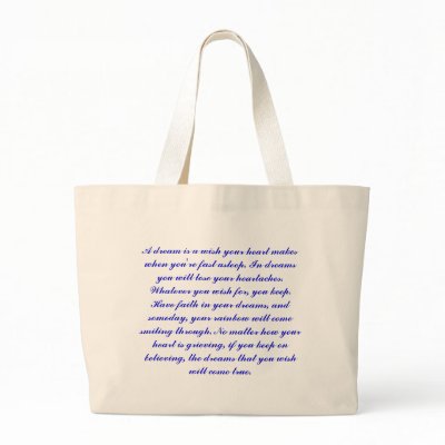 A dream is a wish your heart makes when you're ... bags by bonnievoyage