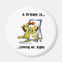 A Dream Is... Finding Mr. Right Fridge Magnets
