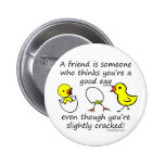 A friend is someone buttons