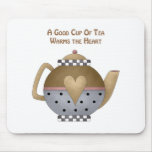 A Good Cup of Tea Warms the Heart Mouse Pads