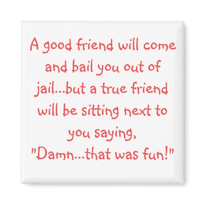 A good friend will come and bail you out of jai... magnet by Kerison