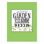 A Good Garden May Have Some Weeds Post Cards