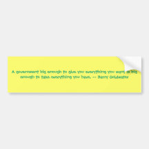 A government big enough to give you everything ... bumper stickers