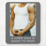 A hard man is good to find! mousepad