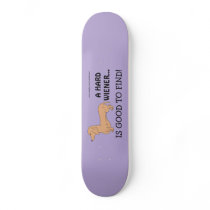 A Hard Wiener is Good to Find! Skateboard
