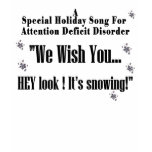A Holiday Song for Attention Deficit Disorder t-shirts
