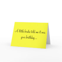 A LITTLE BIRDIE TOLD ME IT WAS YOUR BIRTHDAY CARD