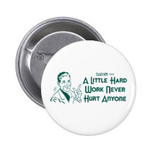 A Little Hard Work Never Hurt Anyone (Dadism #172) Pins