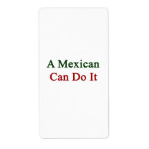 A Mexican Can Do It. Labels