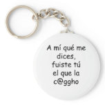 A Mi Que Me Dices Fuiste Tu El Que La Cago Key Chains