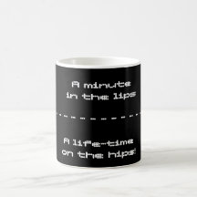 A minute in the lips, A life-time on the hips!,... Coffee Mug
