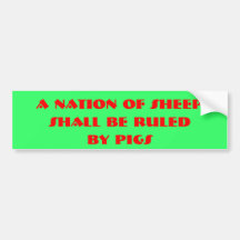 A Nation of Sheep, Shall be ruled, by pigs Bumper Stickers