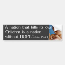 "A nation that kills its own children.... Bumper Stickers