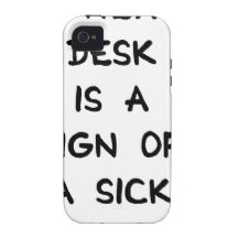 A NEAT DESK IS A SIGN OF A SICK MIND CASE FOR THE iPhone 4