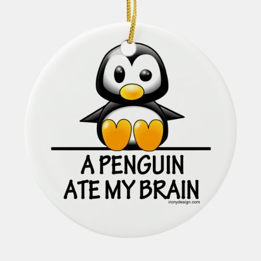 A Penguin Ate My Brain Christmas Tree Ornament
