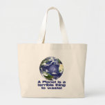 A Planet is a terrible thing to waste Tote Bags