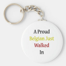 A Proud Belgian Just Walked In Key Chains