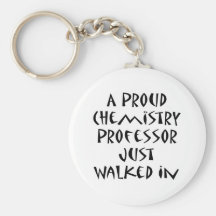 A Proud Chemistry Professor Just Walked In Key Chains