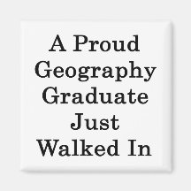 A Proud Geography Graduate Just Walked In Magnets