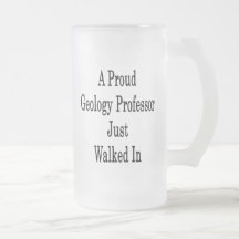 A Proud Geology Professor Just Walked In Mugs