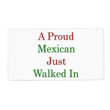 A Proud Mexican Just Walked In Custom Shipping Label
