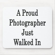 A Proud Photographer Just Walked In Mouse Pad