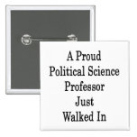 A Proud Political Science Professor Just Walked In Buttons