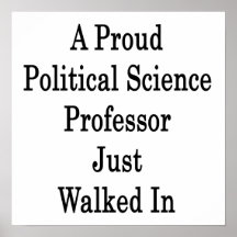 A Proud Political Science Professor Just Walked In Print