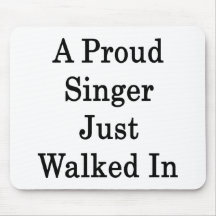 A Proud Singer Just Walked In Mouse Pad