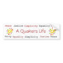 A Quakers Life bumpersticker Bumper Stickers