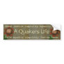 A Quakers Life bumpersticker Bumper Sticker