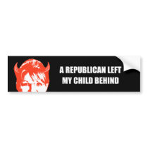 A Republican left my child behind Bumper Stickers