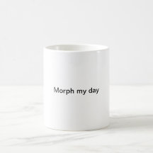 A simple white morphing mug entitled morph my day