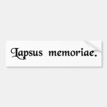 A slip of the memory. bumper sticker