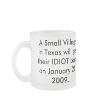 A Small Village in Texas will get their IDIOT back Coffee Mug