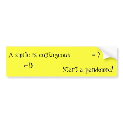 A smile is contageous, start a pandemic! bumper sticker by The_Drummer