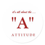 A T T I T U D E, "A", it's all about the .... Round Stickers