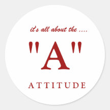 A T T I T U D E, "A", it's all about the .... Round Stickers
