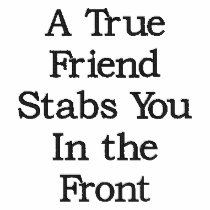 A True Friend Stabs You In the Front