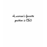 A woman's favourite position is CEO T-Shirt