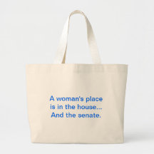 "A woman's place is in the house.. And the senate. Canvas Bag