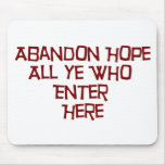 Abandon Hope All Ye Who Enter Here Mouse Pads