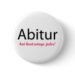 abitur hat heutzutage jeder! pinback buttons