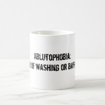 Ablutophobia:Fear of washing or bathing. Coffee Mugs