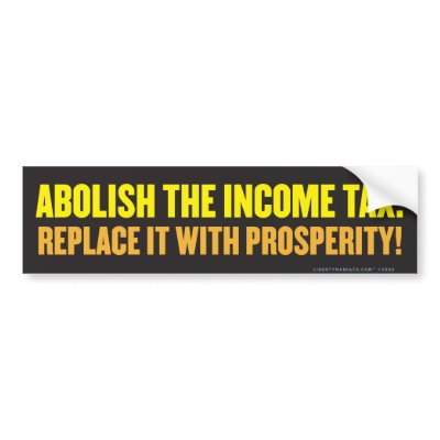 Abolish the Income Tax Bumper Sticker by Libertymaniacs